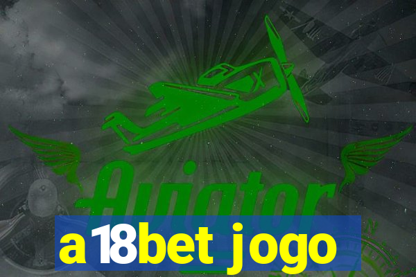 a18bet jogo